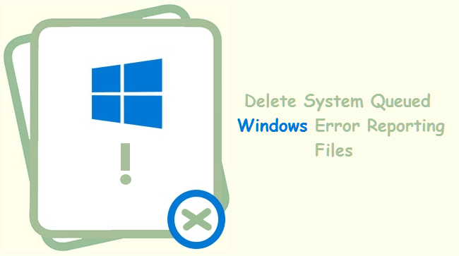 delete system queued windows error reporting files
