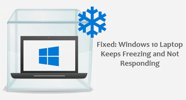 windows 10 laptop keeps freezing and not responding