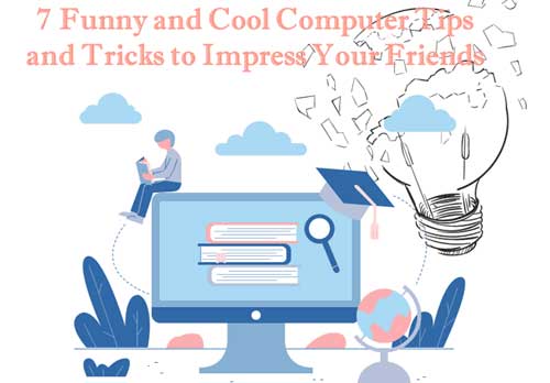 7 Funny and Cool Computer Tips and Tricks to Impress Your Friends