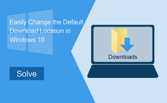 change default download location of Windows 10