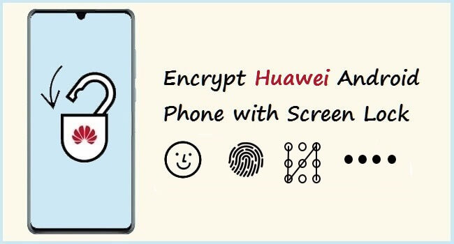 encrypt huawei android phone with screen lock
