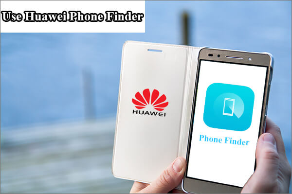 how to use huawei phone finder