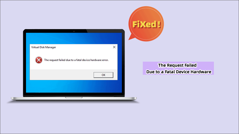 The Request Failed Due to a Fatal Device Hardware Error 