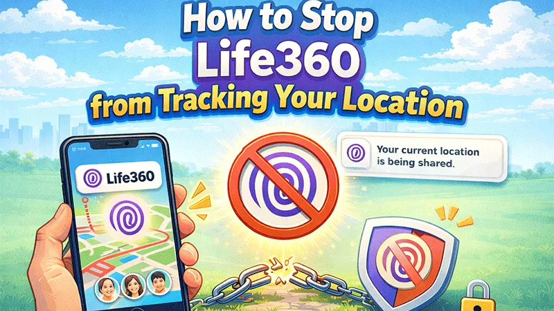 Stop Life360 from Tracking Your Location