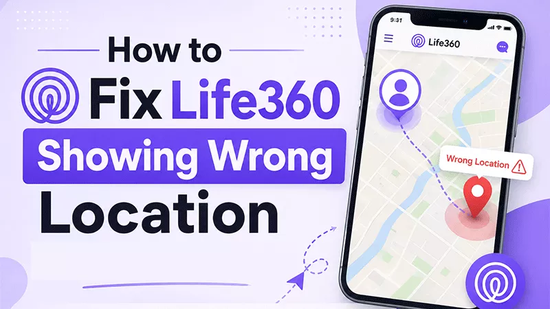 how to fix Life360 showing wrong location