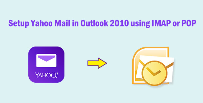 setup Yahoo mail in Outlook 2010 using IMAP/POP