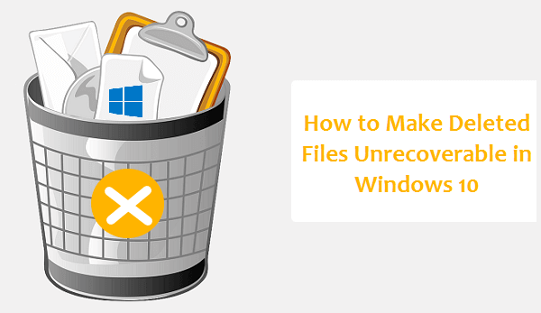 make deleted files unrecoverable in Windows 10