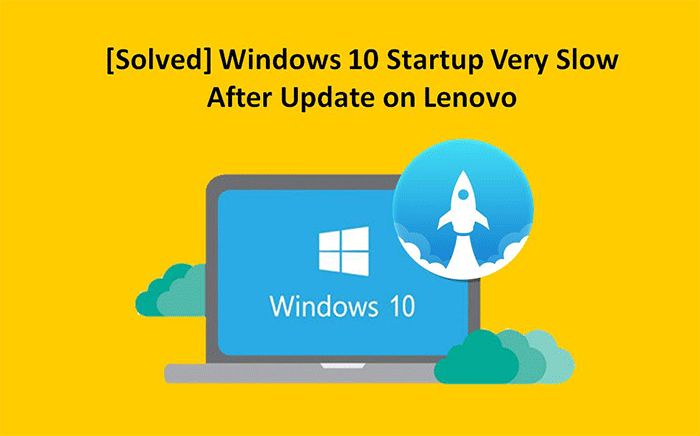 4 Methods To Solve Windows 10 Startup Very Slow After Update On Lenovo